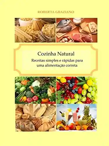 Livro Baixar: Cozinha Natural – Receitas Simples E Rápidas Para Uma Alimentação Correta