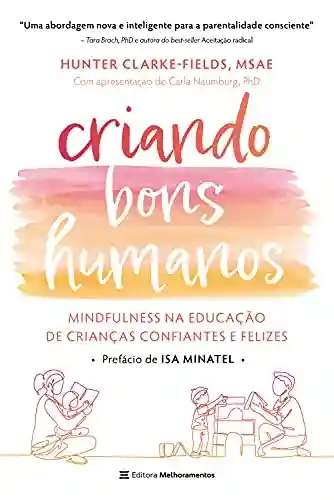Livro Baixar: Criando Bons Humanos: Mindfulness na educação de crianças confiantes e felizes