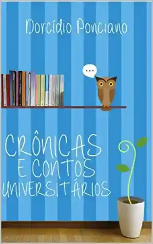 Crônicas e contos universitários - Dorcídio Ponciano