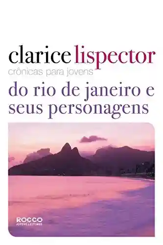 Crônicas para jovens: do Rio de Janeiro e seus personagens - Clarice Lispector