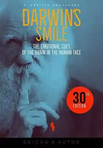 Darwin’s Smile – The Emotional Cues of the Brain in the Human Face (30th edition) - A. Freitas-magalhães