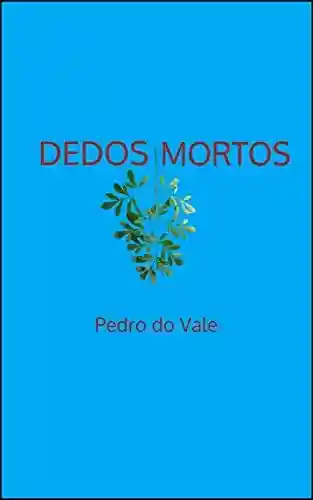 DEDOS MORTOS - Pedro do Vale