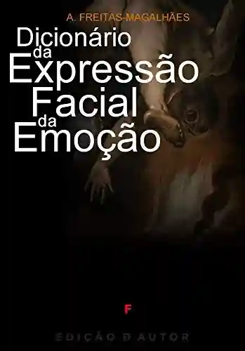 Dicionário da Expressão Facial da Emoção - A. Freitas-magalhães