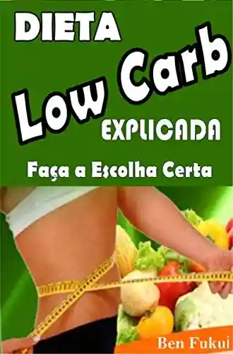 Livro Baixar: Dieta Low Carb Explicada: Faça a Escolha Certa