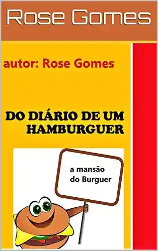 DO DIÁRIO DE UM HAMBURGUER: a mansão do Burguer - Rose Gomes