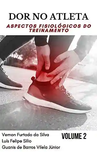 DOR NO ATLETA: aspectos fisiológicos do treinamento VOLUME 2 - Guanis de Barros Vilela Junior