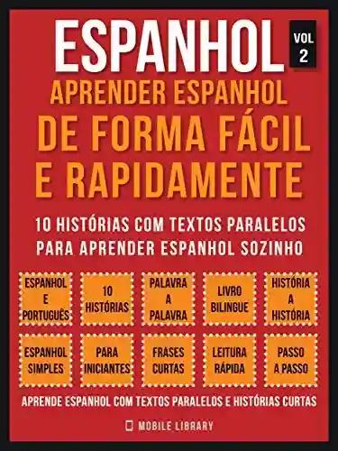 Espanhol – Aprender espanhol de forma fácil e rapidamente (Vol 2): 10 histórias com textos paralelos para aprender espanhol sozinho (Foreign Language Learning Guides) - Mobile Library