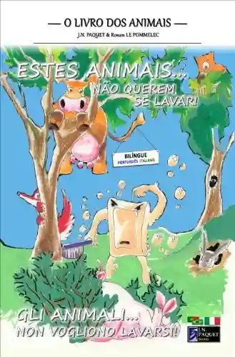 Livro Baixar: Estes animais… não querem se lavar! (Bilingue Português-Italiano) (O livro dos animais (Bilíngue) 1)