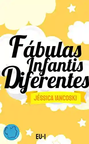 Fábulas Infantis Diferentes: 10 Historinhas - Jéssica Iancoski