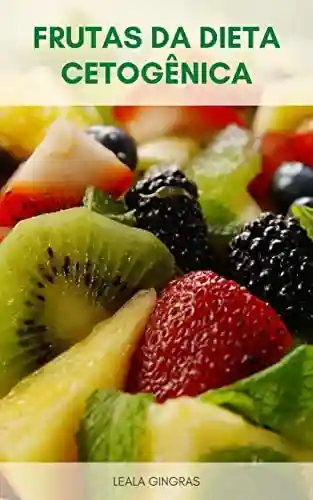Livro Baixar: Frutas Da Dieta Cetogênica : Por Que Comer Frutas Da Dieta Cetogênica? – Quanta Ceto De Frutas Dietéticas Você Pode Comer?