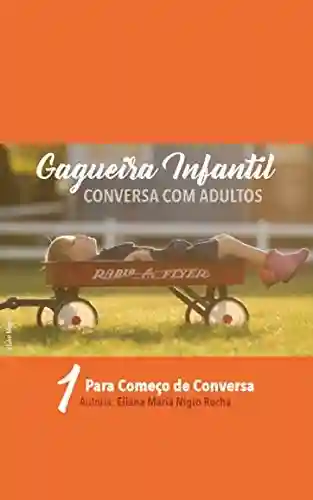 Gagueira Infantil – Conversa com Adultos: 1. Para começo de conversa - Eliana Maria Nigro Rocha
