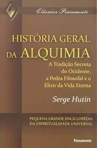 História Geral da Alquimia (Clássicos Pensamento) - Serge Hutin