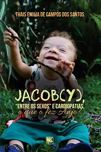Jacob(y), “entre os sexos” e cardiopatias, o que o fez Anjo? - Thais Emilia de Campos dos Santos