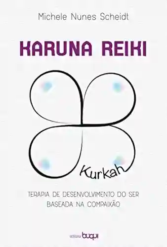 Livro Baixar: Karuna Reiki: terapia de desenvolvimento do ser baseada na compaixão