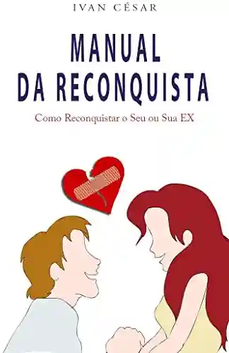Livro Baixar: Manual da Reconquista: Como reconquistar o seu ou sua ex