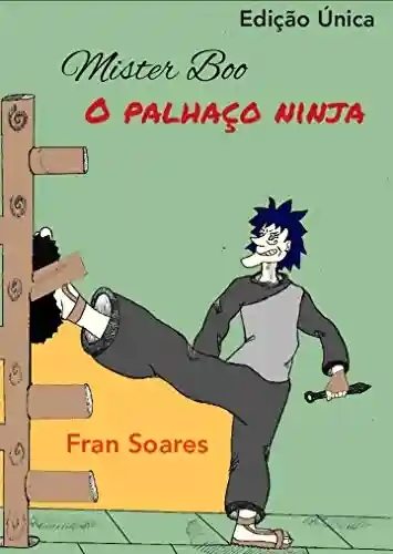 Mister Boo, o palhaço ninja : (Edição única) - Fran Soares
