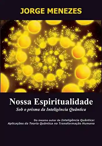 Livro Baixar: Nossa Espiritualidade Sob o Prisma da Inteligência Quântica