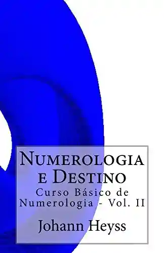 Livro Baixar: Numerologia e Destino: Curso Básico de Numerologia – Vol. II