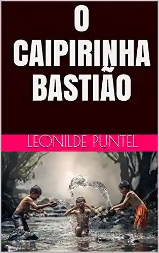 O CAIPIRINHA BASTIÃO - Leonilde Puntel