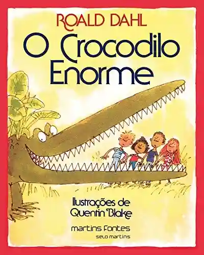 O crocodilo enorme - Roald Dahl