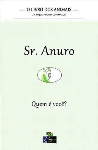 O livro dos animais – Sr. Anuro (O livro dos animais – Quem é você? 1) - J.N. Paquet