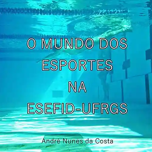O Mundo Dos Esportes Na Esefid-ufrgs - André Nunes Da Costa