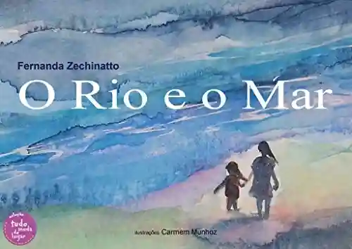 O Rio e o Mar (Coleção Tudo Muda de Lugar Livro 4) - Fernanda Zechinatto