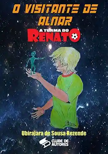 O Visitante De Alnar – Coleção A Turma Do Renato - Ubirajara De Sousa Rezende