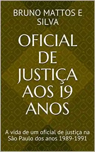 Livro Baixar: Oficial de Justiça aos 19 anos: A vida de um oficial de justiça na São Paulo dos anos 1989-1991