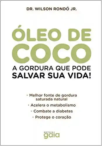 Livro Baixar: Óleo de coco: A gordura que pode salvar sua vida! (Wilson Rondó Jr.)