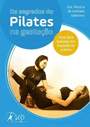 Livro Baixar: Os Segredos do Pilates na gestação: Uma obra baseada na experiência prática