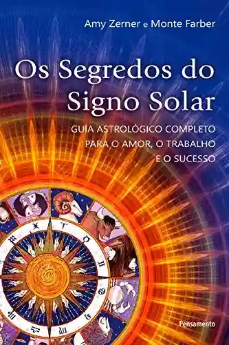 Livro Baixar: Os Segredos do Signo Solar: Guia Astrológico Completo Para o Amor, o Trabalho e o Sucesso