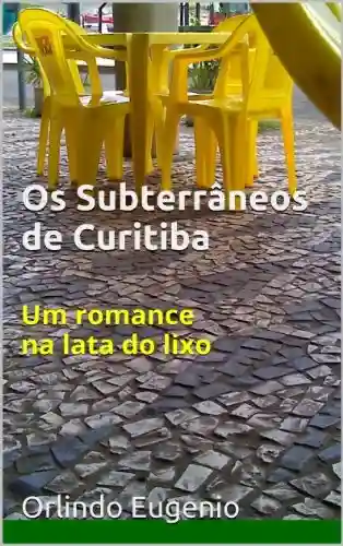 Livro Baixar: Os Subterrâneos de Curitiba: Um romance na lata do lixo