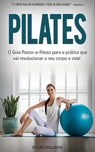Livro Baixar: PILATES: O que é o Pilates, os seus benefícios e como começar a praticar Pilates para se tornar mais ativo e saudável independentemente da sua idade