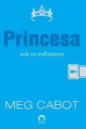 Princesa sob os refletores – O diário da princesa – vol. 2 - Meg Cabot