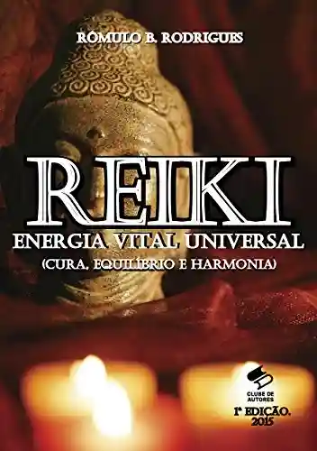 Livro Baixar: REIKI – ENERGIA VITAL UNIVERSAL (Cura, Equilíbrio e Harmonia)