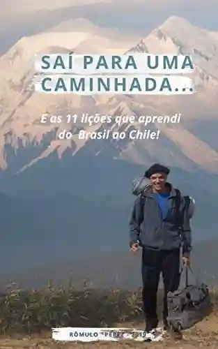 Livro Baixar: Saí para uma caminhada… E as 11 lições que aprendi do Brasil ao Chile: Uma história de peregrinação nesta nova era