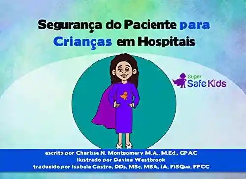 Segurança do Paciente para Crianças em Hospitais (Super Safe Kids) - Charisse Montgomery