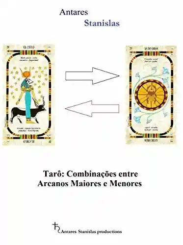 Tarô: Combinações Entre Arcanos Maiores E Menores - Antares Stanislas