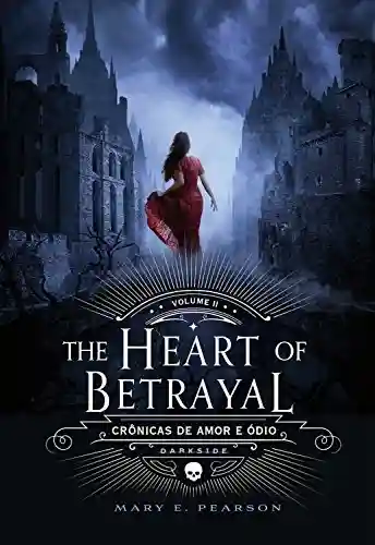 The Heart of Betrayal (Crônicas de Amor e Ódio Livro 2) - Mary E. Pearson