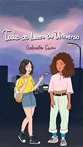 Todas as luzes do universo - Gabriella Castro