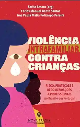 Livro Baixar: Violência intrafamiliar contra crianças : risco, proteções e recomendações a profissionais no Brasil e em Portugal