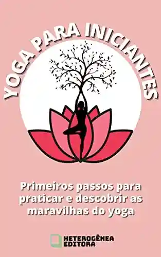 Livro Baixar: Yoga para Iniciantes: Primeiros passos para praticar e descobrir as maravilhas do yoga