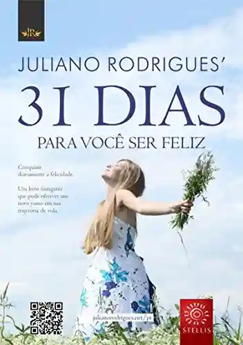 31 Dias Para Você Ser Feliz - Juliano Rodrigues’
