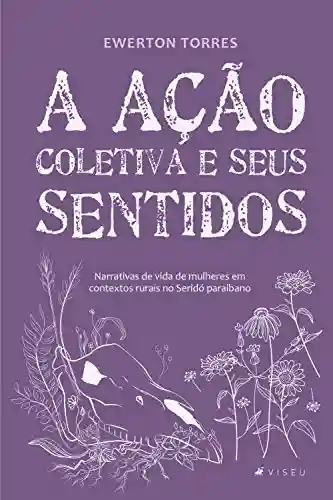 Livro Baixar: A ação coletiva e seus sentidos: Narrativas de vida de mulheres em contextos rurais no Seridó paraibano