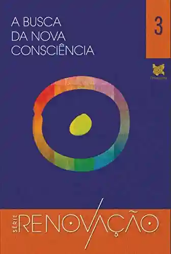 Livro Baixar: A busca da nova consciência (Série Renovação Livro 3)