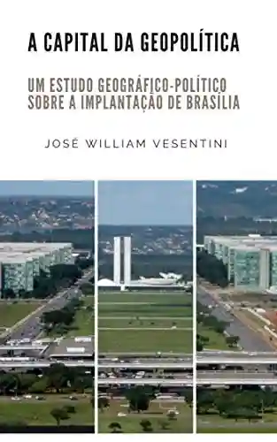 Livro Baixar: A Capital da Geopolítica: um estudo geográfico-político sobre a implantação de Brasília