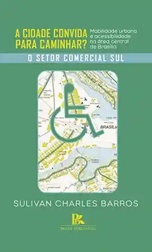 Livro Baixar: A cidade convida para caminhar?: mobilidade urbana e acessibilidade na área central de Brasília
