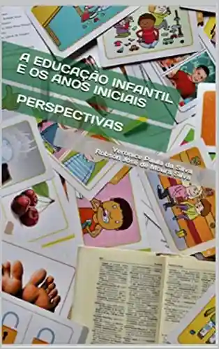 A EDUCAÇÃO INFANTIL E OS ANOS INICIAIS: PERSPECTIVAS - Veronice da Silva