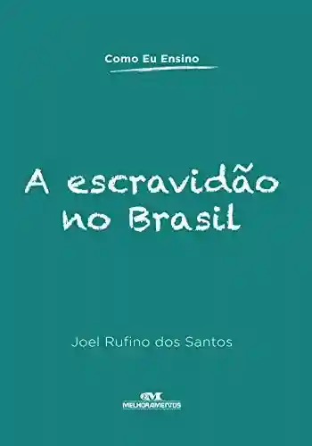 Livro Baixar: A Escravidão no Brasil (Como Eu Ensino)